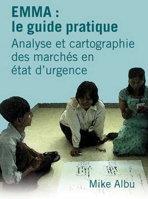 Emma: Le Guide Pratique: Analyse Et Cartographie Des Marches En Etat D'Urgence de Mike Albu