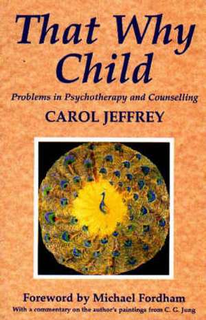 That Why Child: Problems in Psychotherapy and Counselling de C. Jeffrey