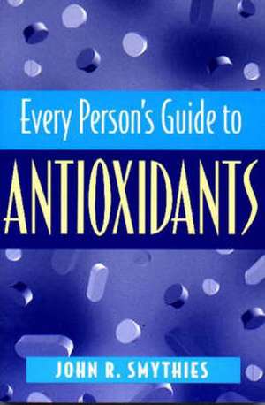 Every Person's Guide to Antioxidants de John R. Smythies