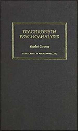 Diachrony in Psychoanalysis de Andre Green