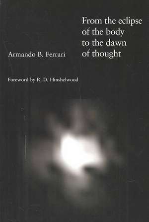 From the Eclipse of the Body to the Dawn of Thought de Armando Ferrari