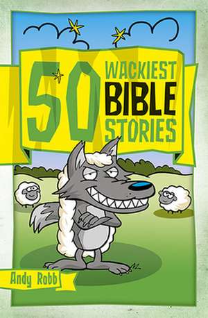 50 Wackiest Bible Stories de Andy Robb