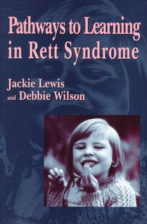 Pathways to Learning in Rett Syndrome de Debbie Wilson