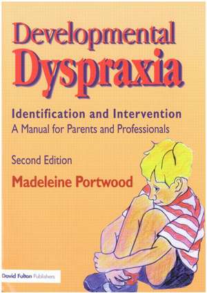 Developmental Dyspraxia: Identification and Intervention: A Manual for Parents and Professionals de Madeleine Portwood