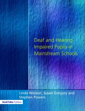 Deaf and Hearing Impaired Pupils in Mainstream Schools de Linda Watson