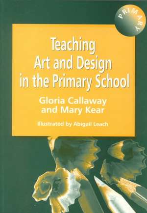 Teaching Art & Design in the Primary School de Gloria Callaway