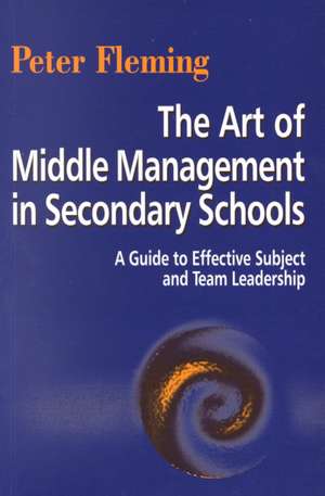 The Art of Middle Management in Secondary Schools de Peter Fleming