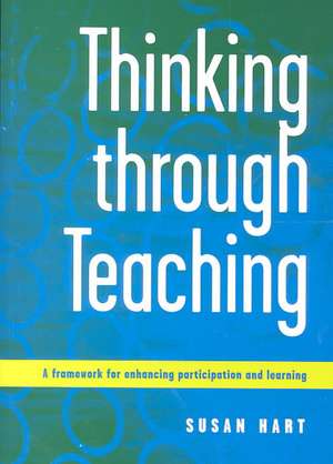 Thinking Through Teaching: A Framework for Enhancing Participation and Learning de Susan Hart