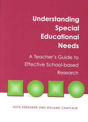 Understanding Special Educational Needs: A Teacher's Guide to Effective School Based Research de Ruth Kershner