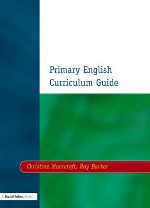 Primary English Curriculum Guide de Christine Moorcroft