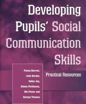 Developing Pupils Social Communication Skills: Practical Resources de Penny Barratt