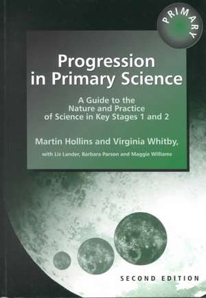 Progression in Primary Science: A Guide to the Nature and Practice of Science in Key Stages 1 and 2 de Martin Hollins