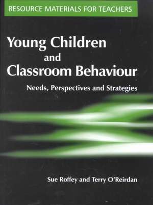 Young Children and Classroom Behaviour: Needs,Perspectives and Strategies de Sue Roffey