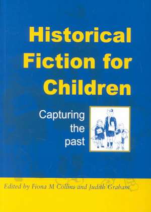 Historical Fiction for Children: Capturing the Past de Fiona M. Collins