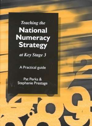 Teaching the National Strategy at Key Stage 3: A Practical Guide de Pat Perks