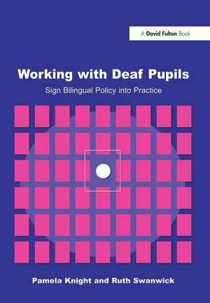 Working with Deaf Children: Sign Bilingual Policy into Practice de Pamela Knight