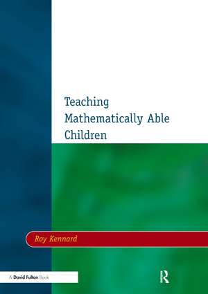 Teaching Mathematically Able Children de Roy Kennard