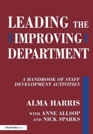 Leading the Improving Department: A Handbook of Staff Activities de Alma Harris