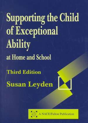 Supporting the Child of Exceptional Ability at Home and School de Susan Leyden