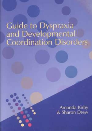 Guide to Dyspraxia and Developmental Coordination Disorders de Amanda Kirby