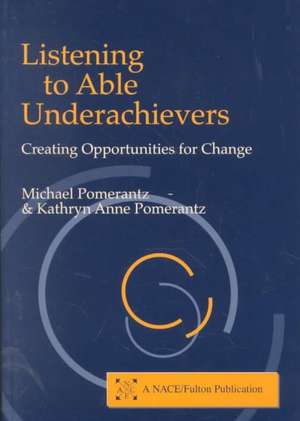 Listening to Able Underachievers: Creating Opportunities for Change de Michael Pomerantz