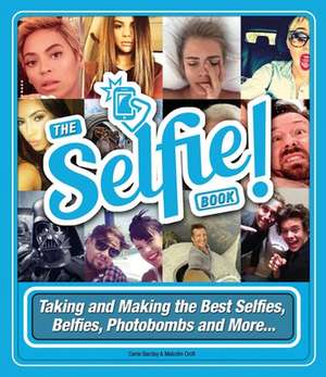 The Selfie Book!: Taking and Making the Best Selfies, Belfies, Photobombs and More... de Carrie Barclay