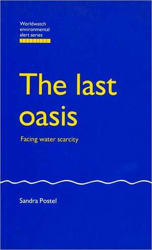 The Last Oasis: Facing Water Scarcity de Sandra Postel