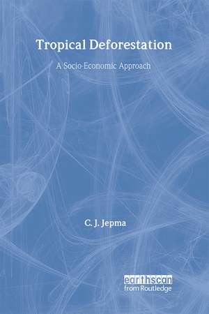 Tropical Deforestation: A socio-economic approach de C. J. Jepma