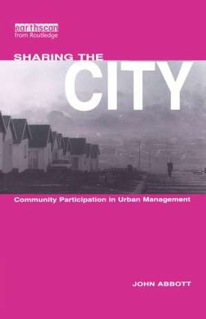 Sharing the City: Community Participation in Urban Management de John Abbott