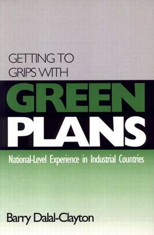 Getting to Grips with Green Plans: National-level Experience in Industrial Countries de Barry Dalal Clayton