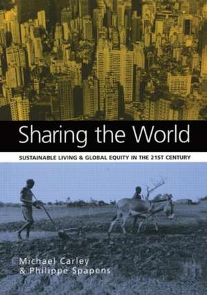 Sharing the World: Sustainable Living and Global Equity in the 21st Century de Michael Carley