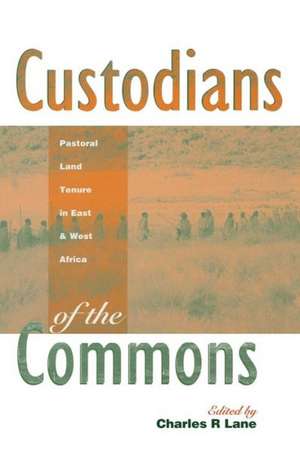 Custodians of the Commons: Pastoral Land Tenure in Africa de Charles Lane