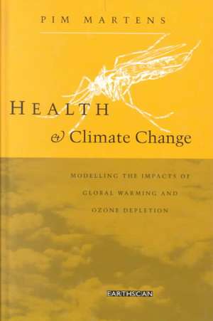 Health and Climate Change: Modelling the impacts of global warming and ozone depletion de Pim Martens