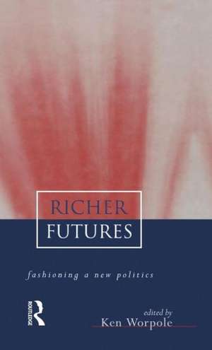 Richer Futures: Fashioning a new politics de Ken Worpole