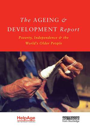 The Ageing and Development Report: Poverty, Independence and the World's Older People de Judith Randel