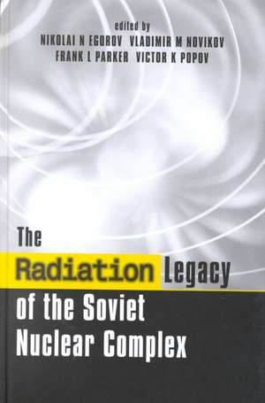 The Radiation Legacy of the Soviet Nuclear Complex: An Analytical Overview de Nikolai N. Egorov