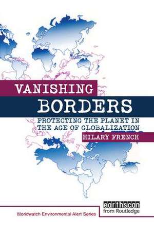 Vanishing Borders: Protecting the planet in the age of globalization de Hilary French