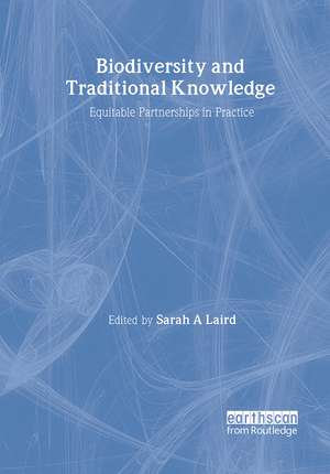 Biodiversity and Traditional Knowledge: Equitable Partnerships in Practice de Sarah A. Laird