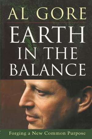 Earth in the Balance: Forging a New Common Purpose de Al Gore