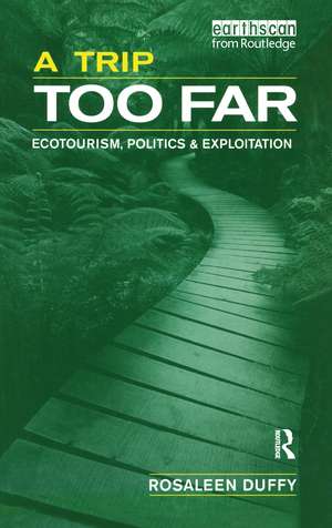 A Trip Too Far: Ecotourism, Politics and Exploitation de Rosaleen Duffy