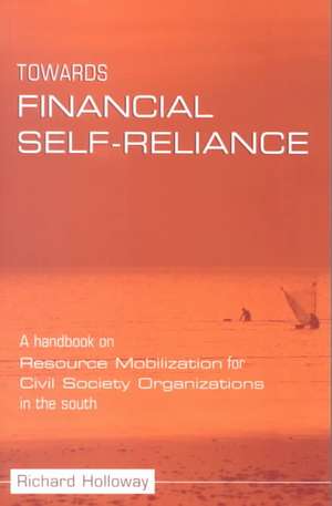 Towards Financial Self-reliance: A Handbook of Approaches to Resource Mobilization for Citizens' Organizations de Richard Holloway