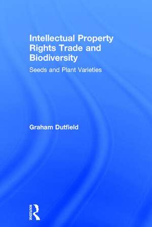 Intellectual Property Rights Trade and Biodiversity de Graham Dutfield