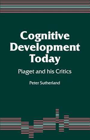 Cognitive Development Today: Piaget and his Critics de Peter A A Sutherland