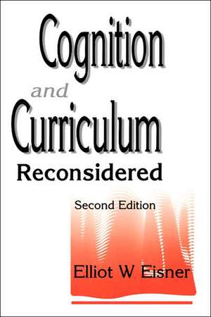 Cognition and Curriculum Reconsidered de Elliot W. Eisner