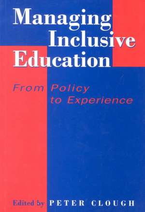 Managing Inclusive Education: From Policy to Experience de Peter Clough