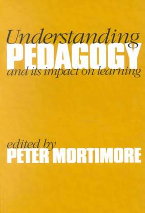 Understanding Pedagogy: And Its Impact on Learning de Peter Mortimore