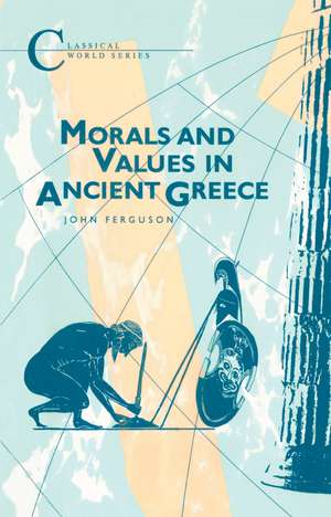 Morals and Values in Ancient Greece de John Ferguson