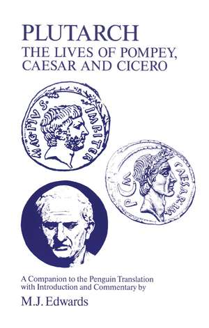 Plutarch: Lives of Pompey, Caesar and Cicero: A Companion to the Penguin Translation de M.J. Edwards