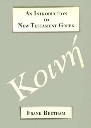 An Introduction to New Testament Greek: A Quick Course in the Reading of Koine Greek de Frank Beetham