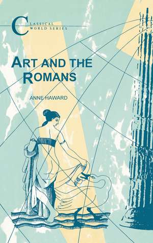 Art and the Romans de Anne Haward